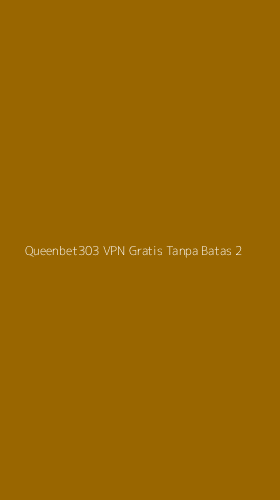 Tampilan Antarmuka Aplikasi Queenbet303 Vpn Gratis Tanpa Batas - 2