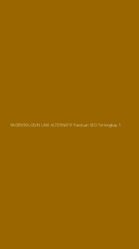 Tampilan Antarmuka Aplikasi Raden99 Login Link Alternatif Panduan Seo Terlengkap - 1