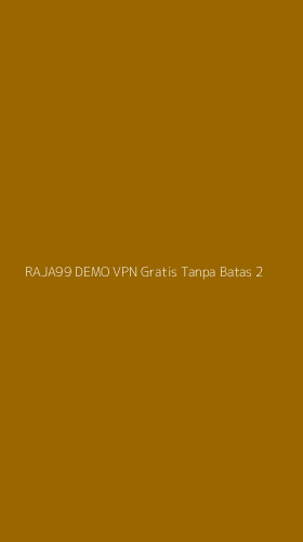 Tampilan Antarmuka Aplikasi Raja99 Demo Vpn Gratis Tanpa Batas - 2