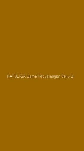 Tampilan Antarmuka Aplikasi Ratuliga Game Petualangan Seru - 3