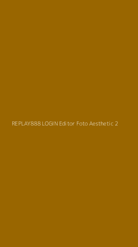 Tampilan Antarmuka Aplikasi Replay888 Login Editor Foto Aesthetic - 2