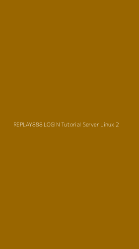 Tampilan Antarmuka Aplikasi Replay888 Login Tutorial Server Linux - 2