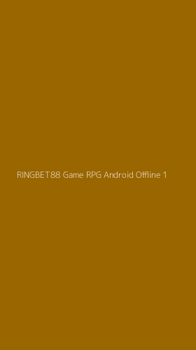 Tampilan Antarmuka Aplikasi Ringbet88 Game Rpg Android Offline - 1