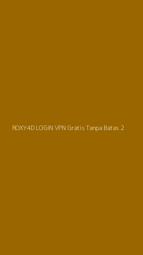 Tampilan Antarmuka Aplikasi Roxy4d Login Vpn Gratis Tanpa Batas - 2
