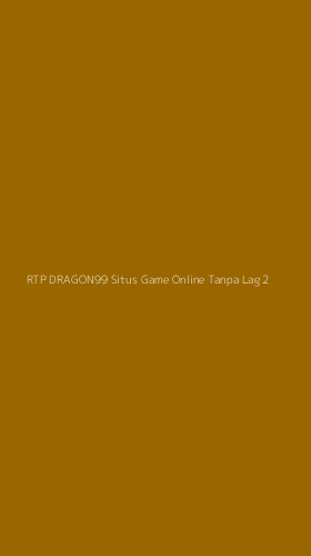 Tampilan Antarmuka Aplikasi Rtp Dragon99 Situs Game Online Tanpa Lag - 2