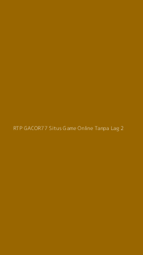 Tampilan Antarmuka Aplikasi Rtp Gacor77 Situs Game Online Tanpa Lag - 2