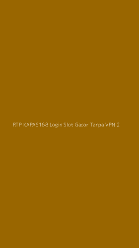 Tampilan Antarmuka Aplikasi Rtp Kapas168 Login Slot Gacor Tanpa Vpn - 2