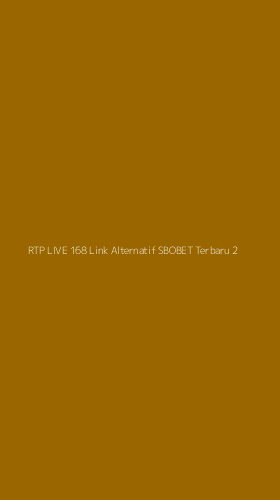 Tampilan Antarmuka Aplikasi Rtp Live 168 Link Alternatif Sbobet Terbaru - 2