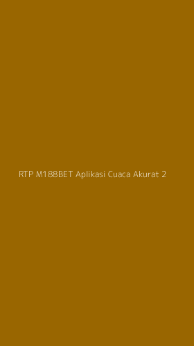 Tampilan Antarmuka Aplikasi Rtp M188bet Aplikasi Cuaca Akurat - 2