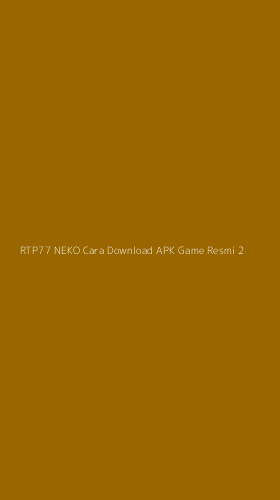Tampilan Antarmuka Aplikasi Rtp77 Neko Cara Download Apk Game Resmi - 2