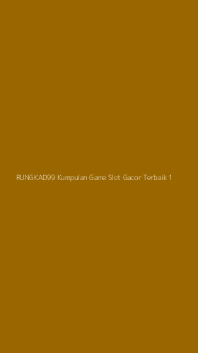 Tampilan Antarmuka Aplikasi Rungkad99 Kumpulan Game Slot Gacor Terbaik - 1