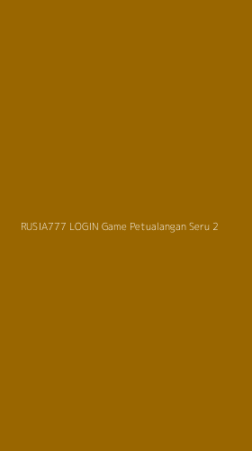 Tampilan Antarmuka Aplikasi Rusia777 Login Game Petualangan Seru - 2