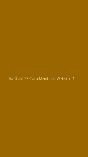 Tampilan Antarmuka Aplikasi Raffislot77 Cara Membuat Website - 1