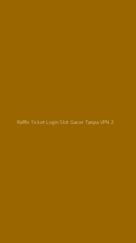 Tampilan Antarmuka Aplikasi Raffle Ticket Login Slot Gacor Tanpa Vpn - 2