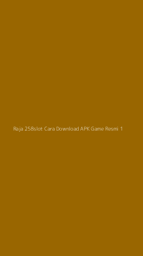 Tampilan Antarmuka Aplikasi Raja 258slot Cara Download Apk Game Resmi - 1