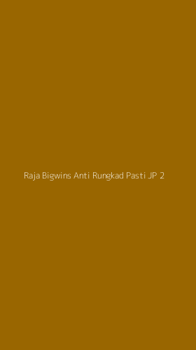 Tampilan Antarmuka Aplikasi Raja Bigwins Anti Rungkad Pasti Jp - 2