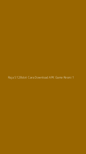 Tampilan Antarmuka Aplikasi Raja S128slot Cara Download Apk Game Resmi - 1