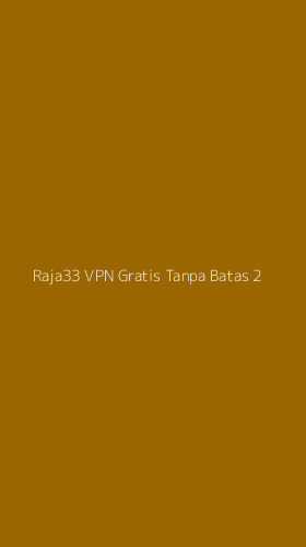Tampilan Antarmuka Aplikasi Raja33 Vpn Gratis Tanpa Batas - 2