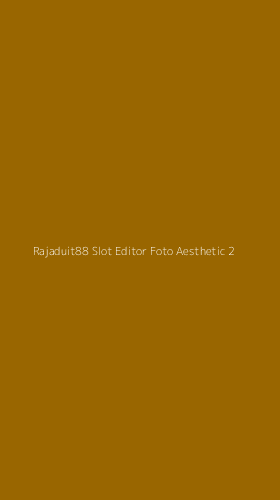 Tampilan Antarmuka Aplikasi Rajaduit88 Slot Editor Foto Aesthetic - 2