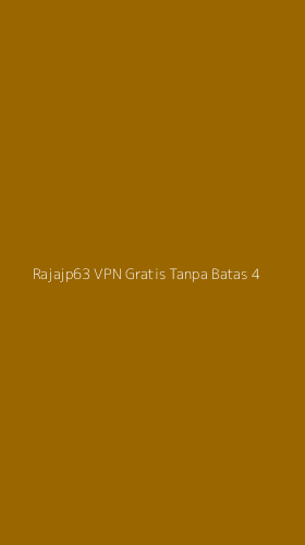 Tampilan Antarmuka Aplikasi Rajajp63 Vpn Gratis Tanpa Batas - 4