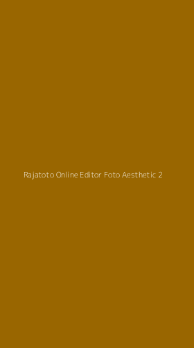 Tampilan Antarmuka Aplikasi Rajatoto Online Editor Foto Aesthetic - 2