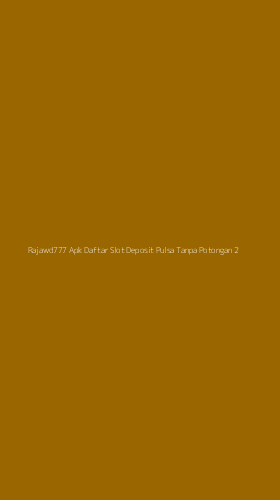 Tampilan Antarmuka Aplikasi Rajawd777 Apk Daftar Slot Deposit Pulsa Tanpa Potongan - 2
