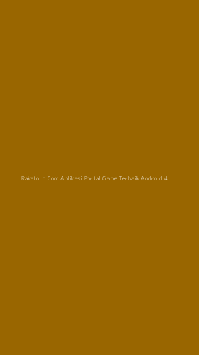 Tampilan Antarmuka Aplikasi Rakatoto Com Aplikasi Portal Game Terbaik Android - 4