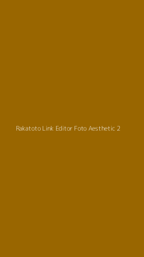 Tampilan Antarmuka Aplikasi Rakatoto Link Editor Foto Aesthetic - 2