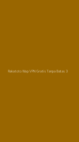 Tampilan Antarmuka Aplikasi Rakatoto Wap Vpn Gratis Tanpa Batas - 3