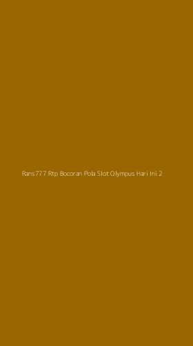 Tampilan Antarmuka Aplikasi Rans777 Rtp Bocoran Pola Slot Olympus Hari Ini - 2
