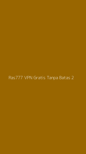 Tampilan Antarmuka Aplikasi Ras777 Vpn Gratis Tanpa Batas - 2