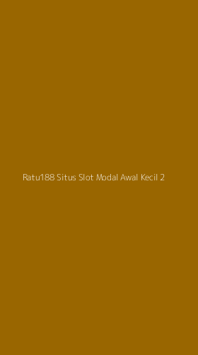Tampilan Antarmuka Aplikasi Ratu188 Situs Slot Modal Awal Kecil - 2