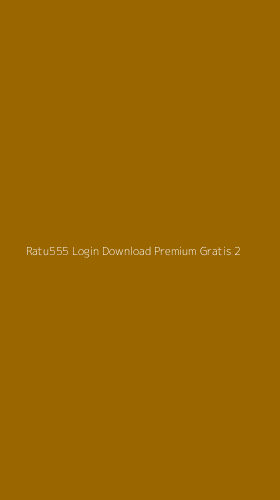 Tampilan Antarmuka Aplikasi Ratu555 Login Download Premium Gratis - 2