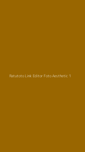 Tampilan Antarmuka Aplikasi Ratutoto Link Editor Foto Aesthetic - 1