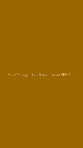 Tampilan Antarmuka Aplikasi Rbtv77 Login Slot Gacor Tanpa Vpn - 1
