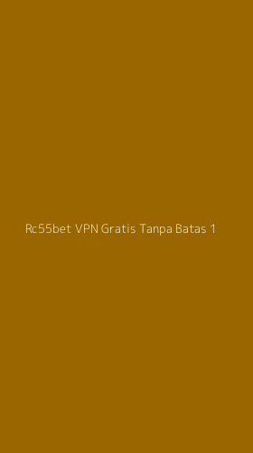 Tampilan Antarmuka Aplikasi Rc55bet Vpn Gratis Tanpa Batas - 1