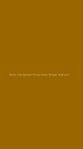 Tampilan Antarmuka Aplikasi Receh 138 Aplikasi Portal Game Terbaik Android - 1