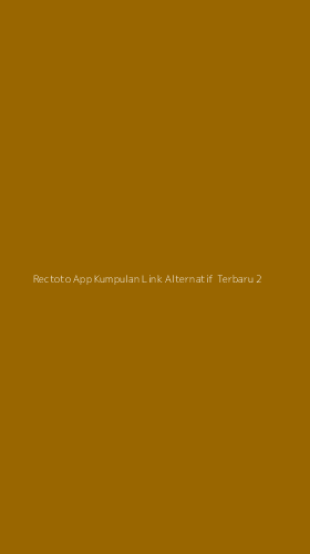Tampilan Antarmuka Aplikasi Rectoto App Kumpulan Link Alternatif Terbaru - 2