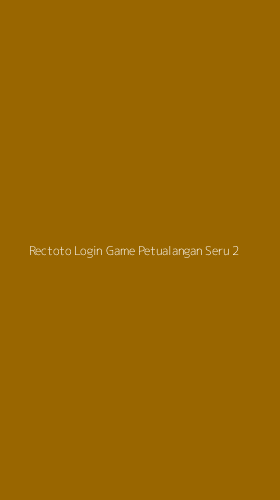 Tampilan Antarmuka Aplikasi Rectoto Login Game Petualangan Seru - 2