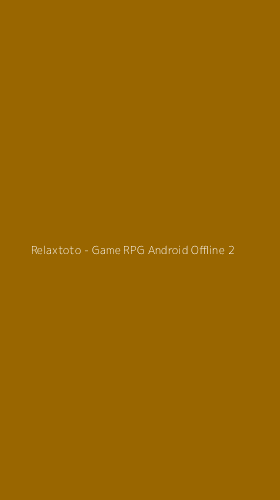 Tampilan Antarmuka Aplikasi Relaxtoto - Game RPG Android Offline - 2