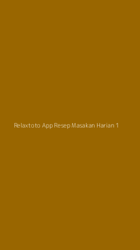Tampilan Antarmuka Aplikasi Relaxtoto App Resep Masakan Harian - 1