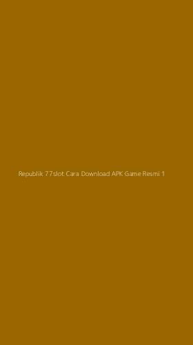 Tampilan Antarmuka Aplikasi Republik 77slot Cara Download Apk Game Resmi - 1