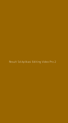 Tampilan Antarmuka Aplikasi Result Sd Aplikasi Editing Video Pro - 2