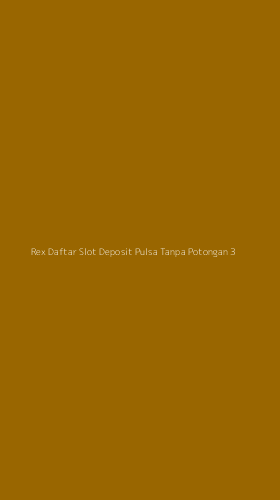 Tampilan Antarmuka Aplikasi Rex Daftar Slot Deposit Pulsa Tanpa Potongan - 3