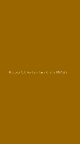 Tampilan Antarmuka Aplikasi Riptoto Apk Aplikasi Kasir Gratis Umkm - 2