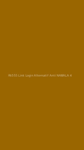 Tampilan Antarmuka Aplikasi Rk555 Link Login Alternatif Anti Nawala - 4