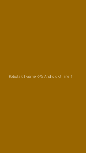 Tampilan Antarmuka Aplikasi Robotslot Game Rpg Android Offline - 1