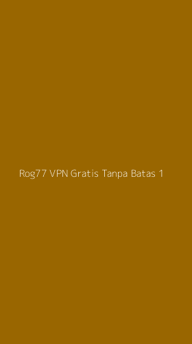 Tampilan Antarmuka Aplikasi Rog77 Vpn Gratis Tanpa Batas - 1