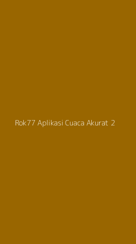 Tampilan Antarmuka Aplikasi Rok77 Aplikasi Cuaca Akurat - 2