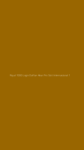 Tampilan Antarmuka Aplikasi Royal 1000 Login Daftar Akun Pro Slot Internasional - 1